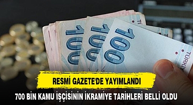 700 BİN KAMU İŞÇİSİNİN İKRAMİYE TARİHLERİ BELLİ OLDU