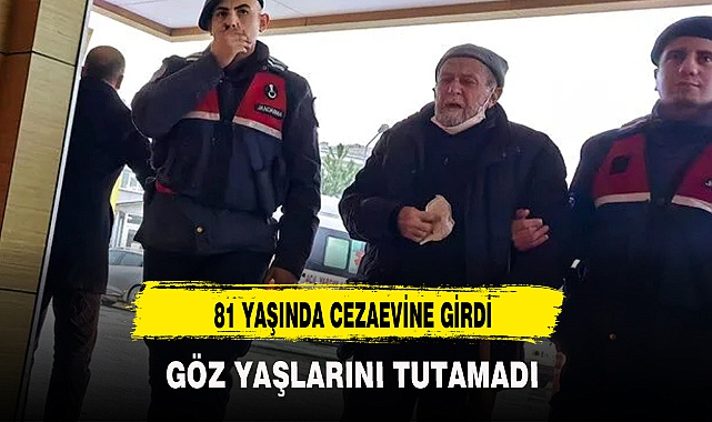 81 YAŞINDA Kİ VATANDAŞ  NAFAKA ÖDEMEDİĞİ İÇİN CEZAEVİNE GİRDİ