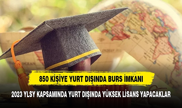850 öğrenci yurt dışına burslu olarak yüksek lisans veya doktora eğitimi için gönderilecek