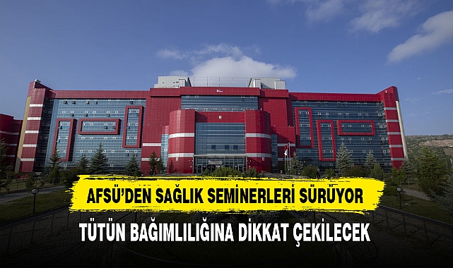 AFSÜ'den Sağlık Seminerleri  Sürüyor. Tütün Bağımlılığına Dikkat Çekilecek