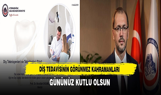 AFSÜ Rektörü Nurullah Okumuş Diş Teknisyenlerinin Gününü Kutladı