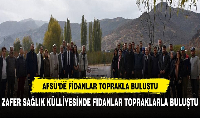 AFSÜ SAĞLIK KÜLLİYESİNDE FİDANLAR TOPRAKLA BULUŞTU