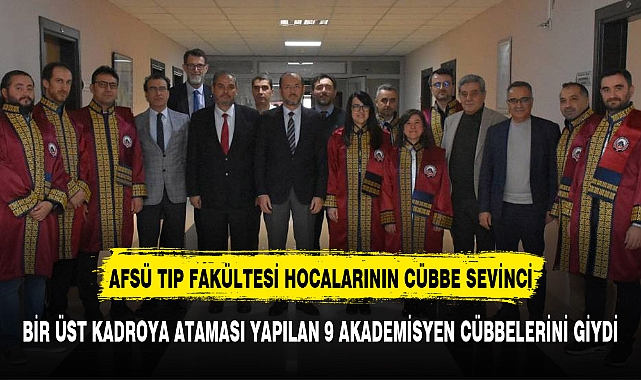 AFSÜ Tıp Fakültesinde Kadrosu Yükselen Akademisyenler Cübbelerini Giydi