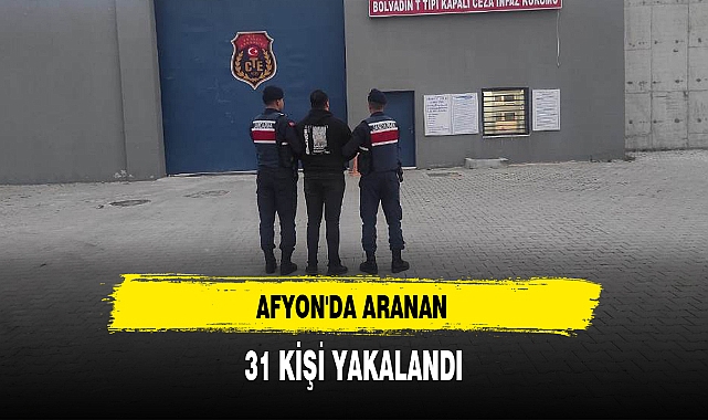 AFYON'DA ARANAN 31 KİŞİ YAKALANDI