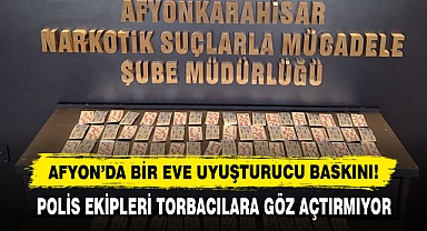 Afyon’da Bir Eve Uyuşturucu Baskını!