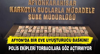 Afyon’da Bir Eve Uyuşturucu Baskını!