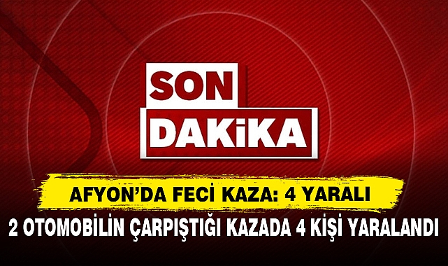Afyon’da Feci Kaza: 4 Yaralı