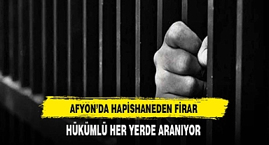 Afyon'da Hapishaneden Firar Eden Hükümlü Her Yerde Aranıyor