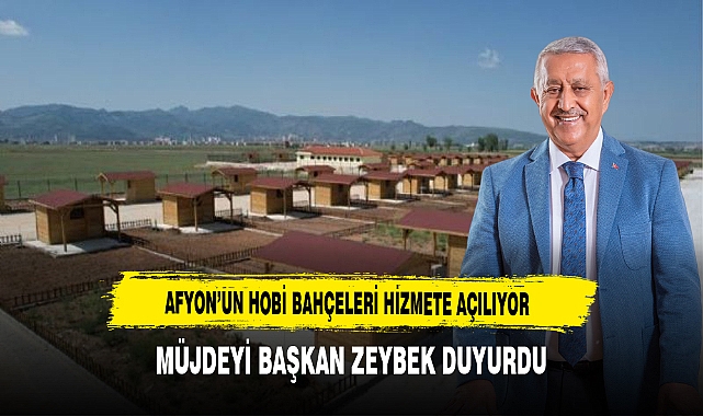 Afyon'da Hobi Bahçeleri Açılıyor. Müjdeyi  Başkan Zeybek Duyurdu