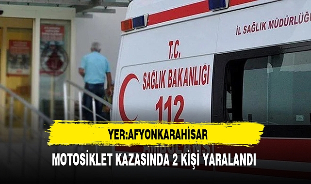 Afyon'da ki Motosiklet Kazasında 2 Kişi Yaralandı.
