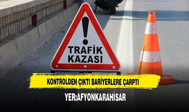 Afyon'da Kontrolden Çıktı  Bariyerlere Çarptı