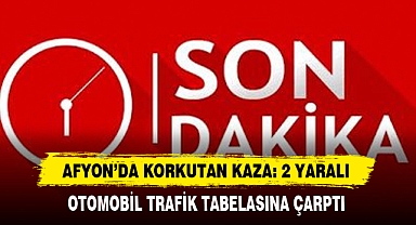 Afyon’da Korkutan Kaza: 2 Yaralı