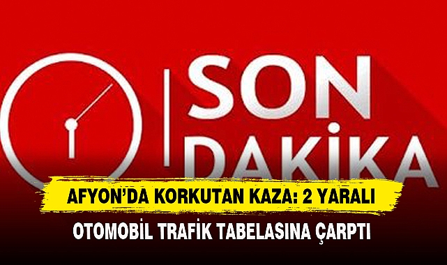 Afyon’da Korkutan Kaza: 2 Yaralı