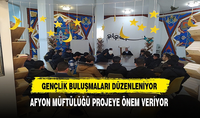 Afyon'da Müftülük Gençlere Önem Veriyor Gençlik Buluşmaları Düzenleniyor