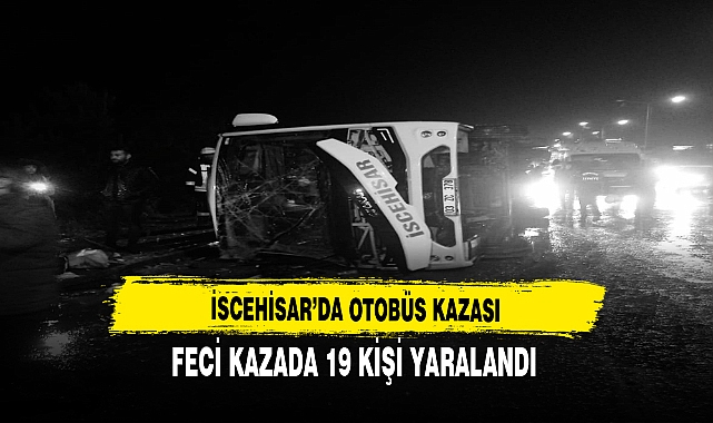 İscehisar Otobüsü Kaza Yaptı Feci Kazada 19 Kişi Yaralandı