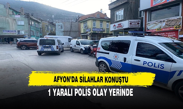 Afyon'da Silahlar Konuştu 1 Yaralı Polisler Olay Yerinde