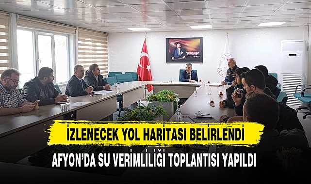 AFYON’DA SU VERİMLİLİĞİ TOPLANTISI YAPILDI