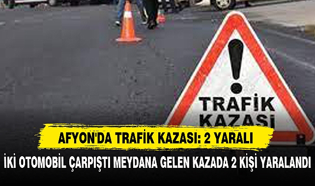 Afyon'da Trafik Kazası: 2 Yaralı