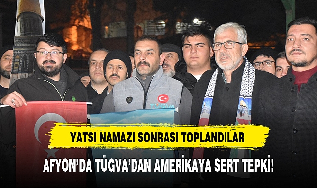 AFYON’DA TÜGVA’DAN AMERİKAYA SERT TEPKİ!