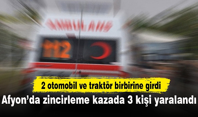 Afyon’da zincirleme kazada 3 kişi yaralandı