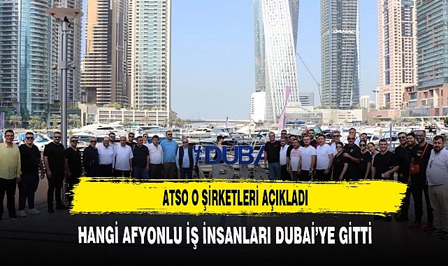 Afyon'dan Dubai'ye Hangi İş İnsanları gitti ?