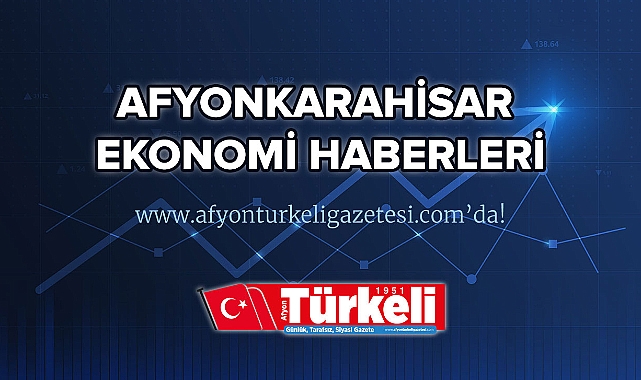 Afyon ekonomi haberleri