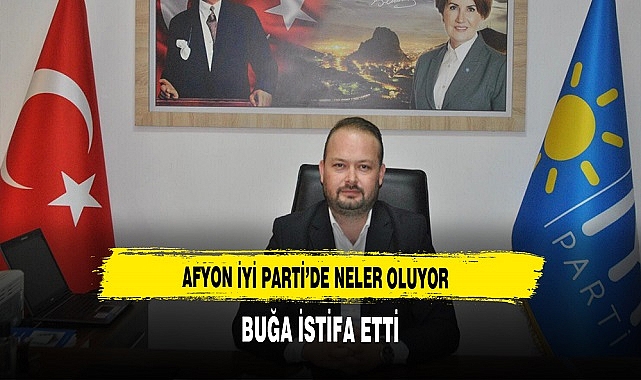 Afyon İyi Partide İstifa Depremi