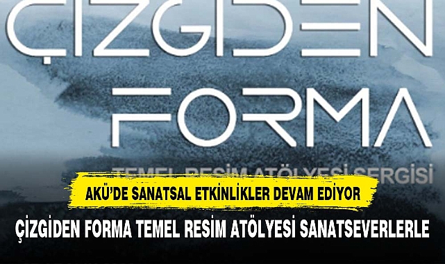 Afyon Kocatepe Üniversitesi (AKÜ), sanatseverleri "Çizgiden Forma" sergisiyle buluşturuyor