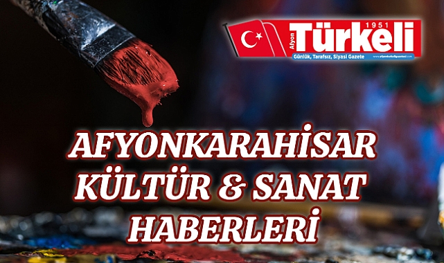 Afyon kültür sanat haberleri