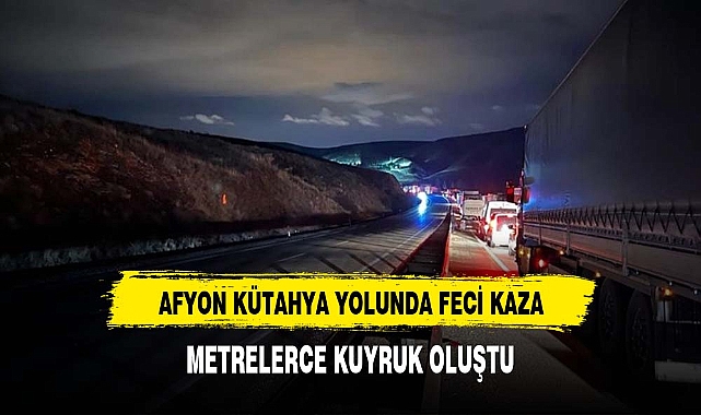 Afyon Kütahya yolunda feci kaza