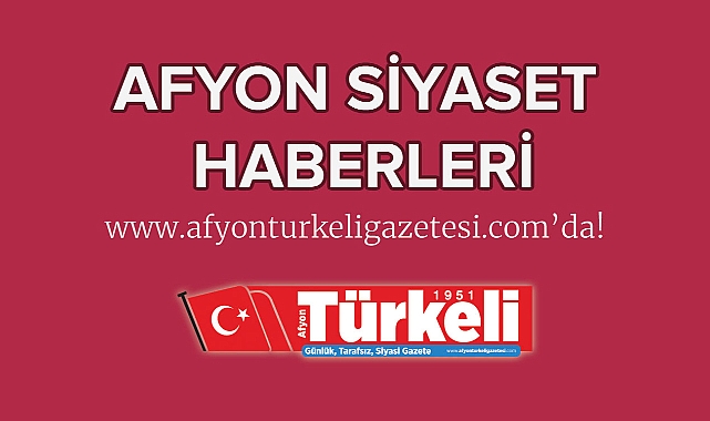 Afyon siyaset haberleri