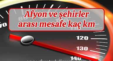 Afyon ve diğer şehirler arası mesafe kaç km?