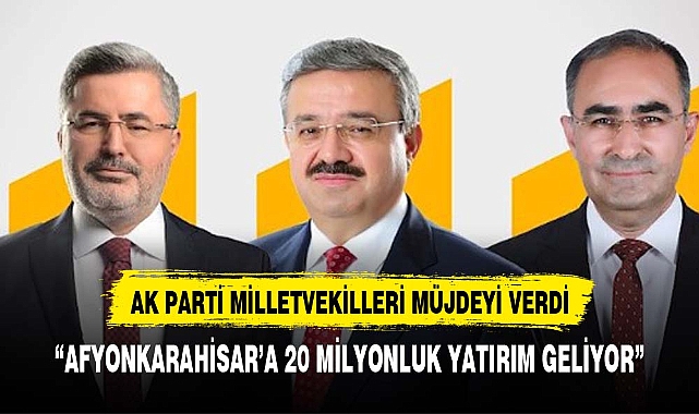 Afyonkarahisar'a 20 milyonluk yatırım geliyor