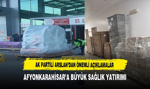 Afyonkarahisar'a Büyük Sağlık Yatırımı. Açıklama AK Partili Arslan'dan Geldi