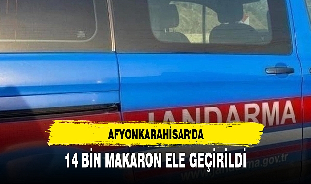 AFYONKARAHİSAR'DA 14 BİN MAKARON ELE GEÇİRİLDİ