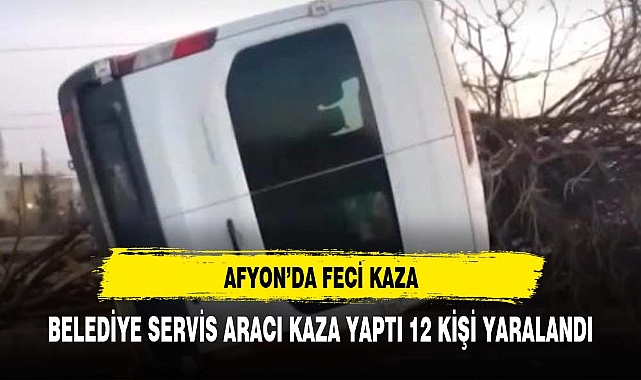Afyonkarahisar'da Belediye Servis Aracı Kaza Yaptı: 12 Kişi Yaralandı