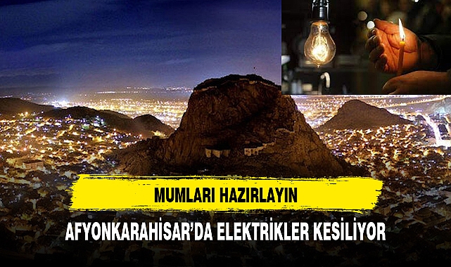 Afyonkarahisar'da elektrik kesintisi yaşanacak işte saatler