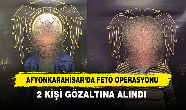 Afyonkarahisar’da Fetö Operasyonu