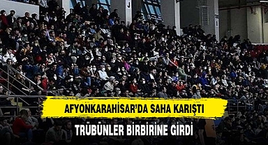 Afyonkarahisar'da saha karıştı