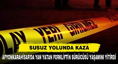 Afyonkarahisar'da Yan Yatan Forkliftin Sürücüsü Yaşamını Yitirdi