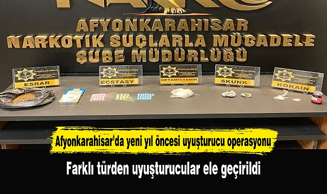Afyonkarahisar’da yeni yıl öncesi uyuşturucu operasyonu
