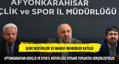 AFYONKARAHİSAR GENÇLİK VE SPOR İL MÜDÜRLÜĞÜ İSTİŞARE TOPLANTISI GERÇEKLEŞTİRİLDİ