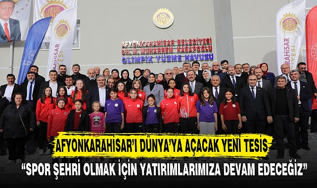 Afyonkarahisar'ı dünyaya açacak yeni tesis
