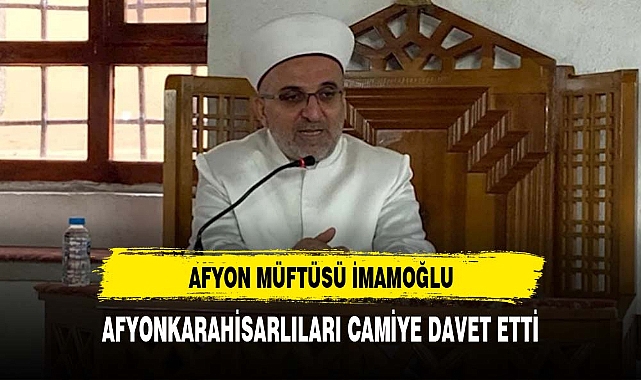 Afyonkarahisar İl Müftüsü Lütfi İmamoğlu'ndan Afyonkarahisar halkına davet