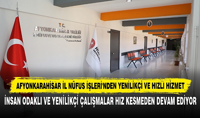 Afyonkarahisar İl Nüfus İşleri'nden Yenilikçi Ve Hızlı Hizmet