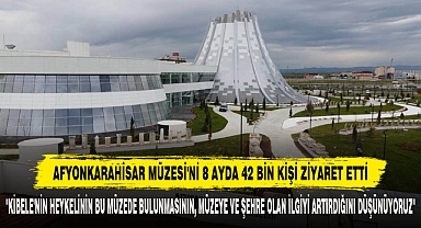 Afyonkarahisar Müzesi'ni 8 Ayda 42 Bin Kişi Ziyaret Etti