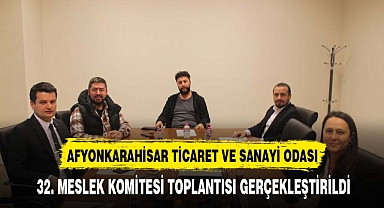 AFYONKARAHİSAR TİCARET VE SANAYİ ODASI 32. MESLEK KOMİTESİ TOPLANTISI GERÇEKLEŞTİRİLDİ
