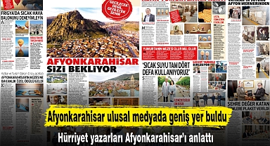 Afyonkarahisar ulusal medyada geniş yer buldu