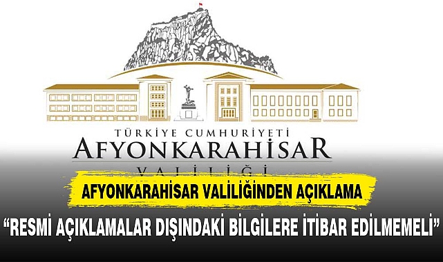 Afyonkarahisar Valiliğinden son dakika açıklaması