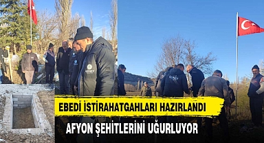 AFYONKARAHİSARLI ŞEHİDİN EBEDİ İSTİRAHATGAHI HAZIRLANIYOR